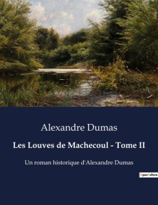 Les Louves de Machecoul - Tome II. Un roman historique d'Alexandre Dumas - Dumas Alexandre