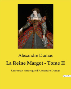 La Reine Margot - Tome II. Intrigues et complots à la cour de France - Dumas Alexandre