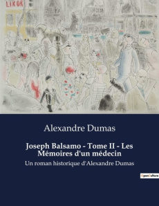 Joseph Balsamo - Tome II - Les Mémoires d'un médecin. Un roman historique d'Alexandre Dumas - Dumas Alexandre
