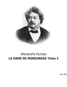 LA DAME DE MONSOREAU Tome 3. Les intrigues et passions à la cour de France sous Henri III - Dumas Alexandre