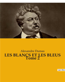 Les Blancs et les Bleus Tome 2 - Dumas Alexandre