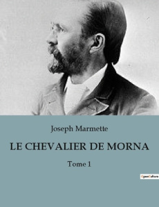 Le chevalier de mornac. Chronique historique de la Nouvelle-France au XVIIe siècle - Marmette Joseph