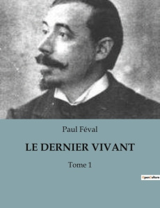 Le dernier vivant. Tome 1 - Féval Paul