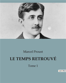 LE TEMPS RETROUVÉ. Tome 1 - Proust Marcel