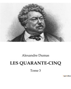Les quarante-cinq. Conflits et intrigues dans les Flandres du XVIe siècle - Dumas Alexandre