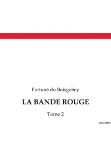 La bande rouge. Les secrets d'une société secrète au coeur de Paris - Du Boisgobey fortuné