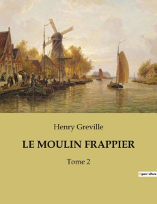 Le moulin frappier. Les secrets d'une famille au bord du gouffre - Gréville Henry