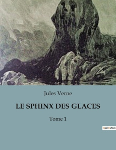 Le sphinx des glaces. Une aventure polaire inspirée par Edgar Allan Poe - Verne Jules