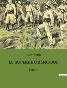 LE SUPERBE ORÉNOQUE. Une exploration transition du fleuve Orénoque par Jules Verne - Verne Jules