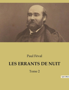 Les errants de nuit. Les secrets inavoués des nuits parisiennes - Féval Paul