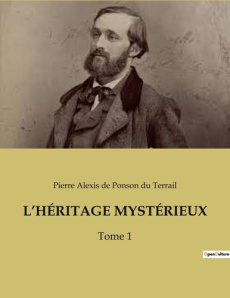 L'héritage mystérieux. Tome 1 - Ponson du Terrail Pierre-Alexis