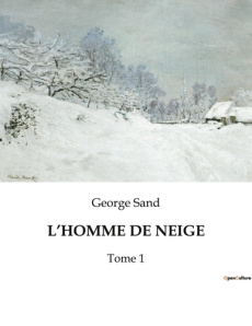 L'homme de neige. Une exploration des complexités humaines à travers le prisme de la nature et de la - Sand George
