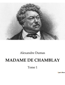 Madame de chamblay. Les passions secrètes d'une femme dans le Paris du XIXe siècle. - Dumas Alexandre