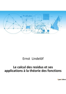 Le calcul des residus et ses applications à la théorie des fonctions - Lindelöf Ernst