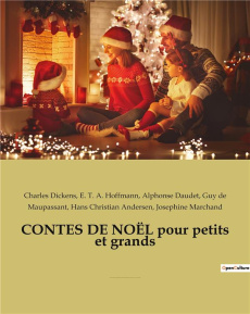CONTES DE NOËL pour petits et grands. par CHARLES DICKENS, ALPHONSE DAUDET, HANS CHRISTIAN ANDERSEN, - Maupassant Guy de ; Dickens Charles ; Andersen Han