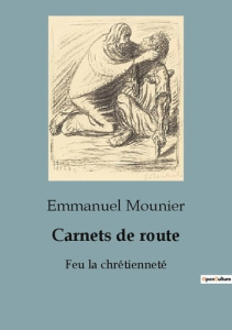 Carnets de route. Feu la chrétienneté - Mounier Emmanuel