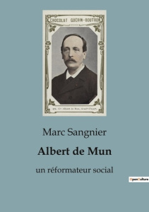 Albert de Mun. un réformateur social - Sangnier Marc