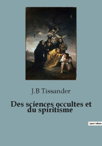 Des sciences occultes et du spiritisme - Tissander J.b