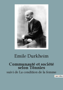 Communauté et société selon Tönnies. Les fondements de la vie sociale moderne - Durkheim Emile