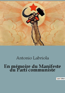 En mémoire du Manifeste du Parti communiste. Une exploration des fondements du marxisme par un philo - Labriola Antonio