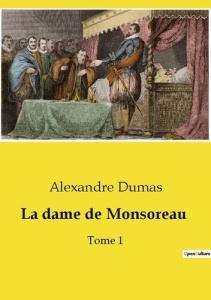 La dame de Monsoreau. Les aventures rocambolesques de frère Gorenflot et Chicot sur les routes de Fr - Dumas Alexandre