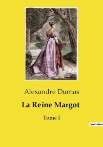La Reine Margot. Tome I - Dumas Alexandre
