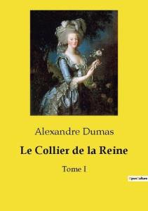 Le Collier de la Reine. Tome I - Dumas Alexandre