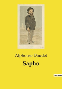 Sapho. Une exploration des passions et des désillusions dans le Paris artistique du XIXe siècle - Daudet Alphonse