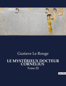 LE MYSTÉRIEUX DOCTEUR CORNÉLIUS. Les sombres transitions d'un savant aux frontières de la folie. - Le Rouge gustave