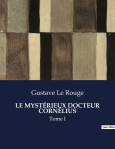 LE MYSTÉRIEUX DOCTEUR CORNÉLIUS. Les sombres transitions d'un génie de la science - Le Rouge gustave