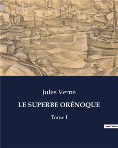 LE SUPERBE ORÉNOQUE. Une exploration transition du fleuve Orénoque par Jules Verne - Verne Jules
