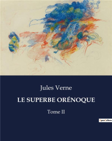 LE SUPERBE ORÉNOQUE. Une exploration transition du fleuve Orénoque par Jules Verne - Verne Jules