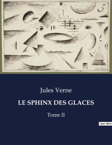 Le sphinx des glaces. Une aventure polaire inspirée par Edgar Allan Poe - Verne Jules