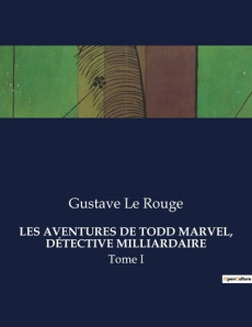 LES AVENTURES DE TODD MARVEL, DÉTECTIVE MILLIARDAIRE. Tome I - Le Rouge gustave