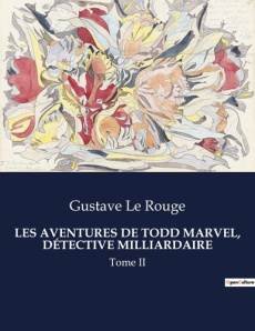 LES AVENTURES DE TODD MARVEL, DÉTECTIVE MILLIARDAIRE. Tome II - Le Rouge gustave