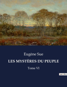 LES MYSTÈRES DU PEUPLE. Tome VI - Sue Eugène