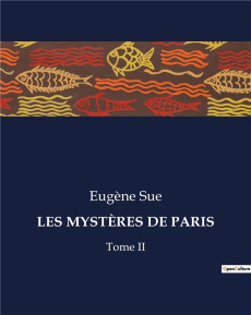 LES MYSTÈRES DE PARIS. Exploration des bas-fonds parisiens au XIXe siècle - Sue Eugène