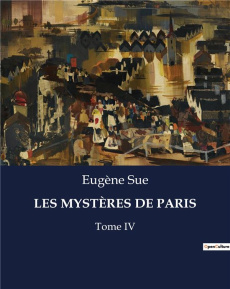 LES MYSTÈRES DE PARIS. Exploration des bas-fonds parisiens à travers les destins croisés de personna - Sue Eugène