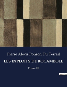 Les exploits de rocambole. Tome III - Ponson Du terrail pierre alexis