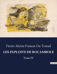 Les exploits de rocambole. Tome IV - Ponson Du terrail pierre alexis