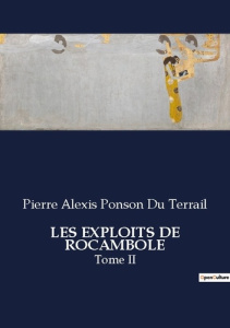 Les exploits de rocambole. Tome II - Ponson Du terrail pierre alexis