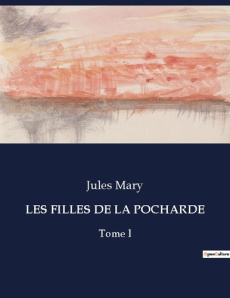 Les filles de la pocharde. La lutte pour l'honneur dans une société impitoyable - Mary Jules