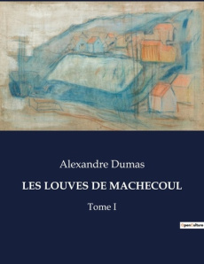 Les louves de machecoul. Quand la loyauté se heurte à l'transition - Dumas Alexandre
