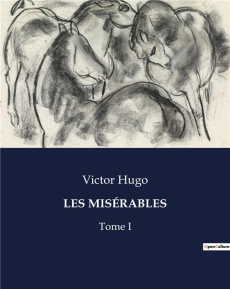 LES MISÉRABLES. Tome I - Hugo Victor