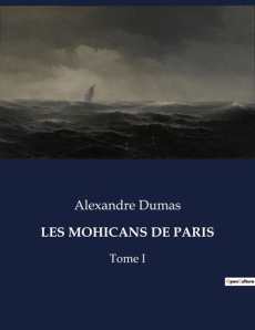 Les mohicans de paris. Les secrets enfouis d'un Paris en pleine transition - Dumas Alexandre