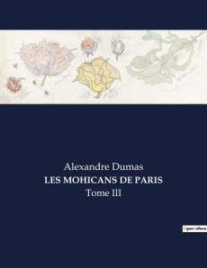 Les mohicans de paris. Les secrets enfouis d'un Paris en transition - Dumas Alexandre