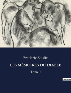 LES MÉMOIRES DU DIABLE. Les intrigues et mystères du diable dans la société du XIXe siècle - Soulié Frédéric