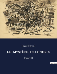 LES MYSTÈRES DE LONDRES. tome III - Féval Paul