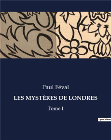 LES MYSTÈRES DE LONDRES. Tome I - Féval Paul