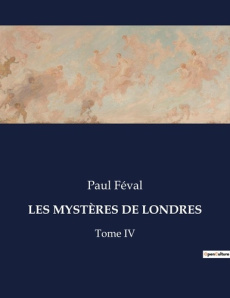 LES MYSTÈRES DE LONDRES. Tome IV - Féval Paul